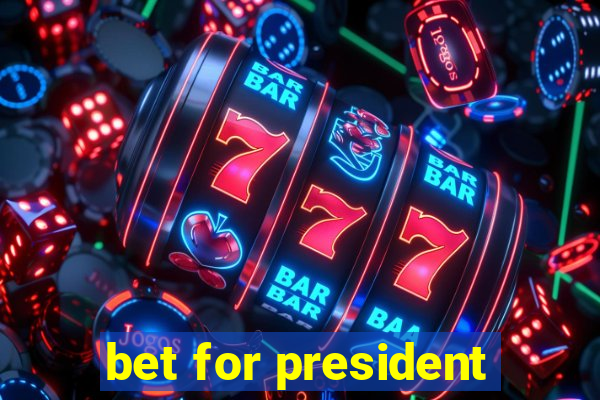 bet for president
